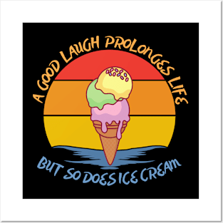 They say a good laugh prolonges life, but so does ice cream Posters and Art